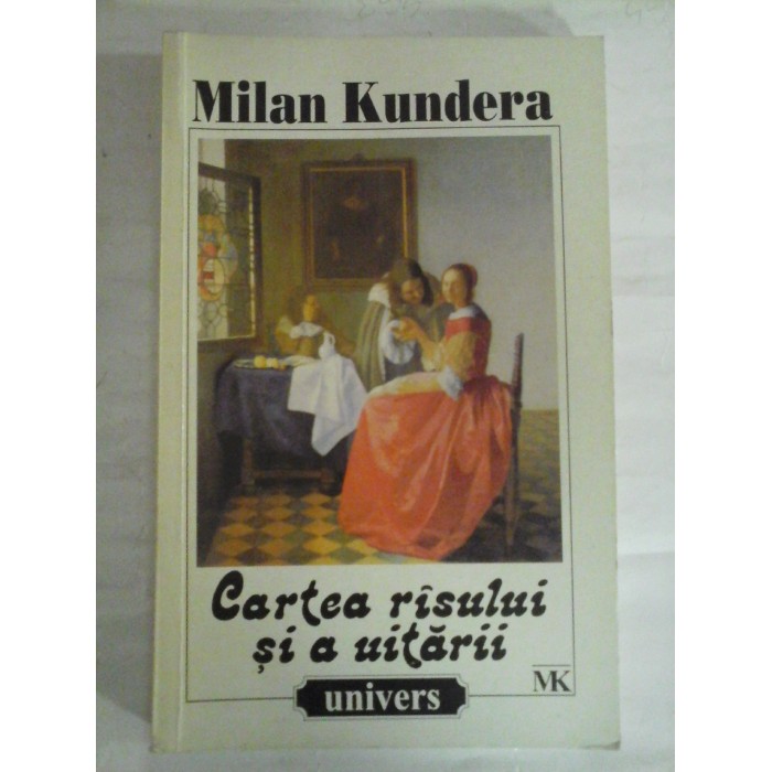   CARTEA RISULUI SI  A UITARII  -  MILAN  KUNDERA  -  Bucuresti, 1998 